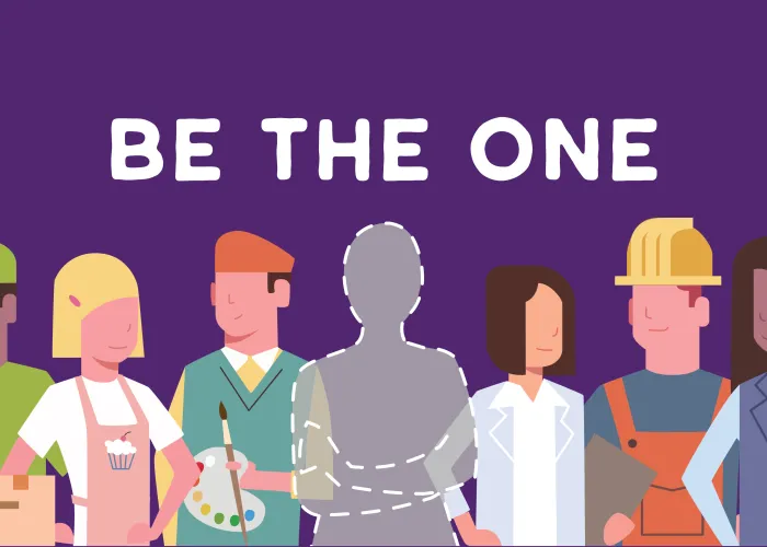 Be The One. Purple background with cartoon/illustrated people in a wide range of professions. Baker, Painter, Business Women, Construction, Hair Dresser, Etc. In the middle is an outline of a person which is referencing this could be you as a concept.  